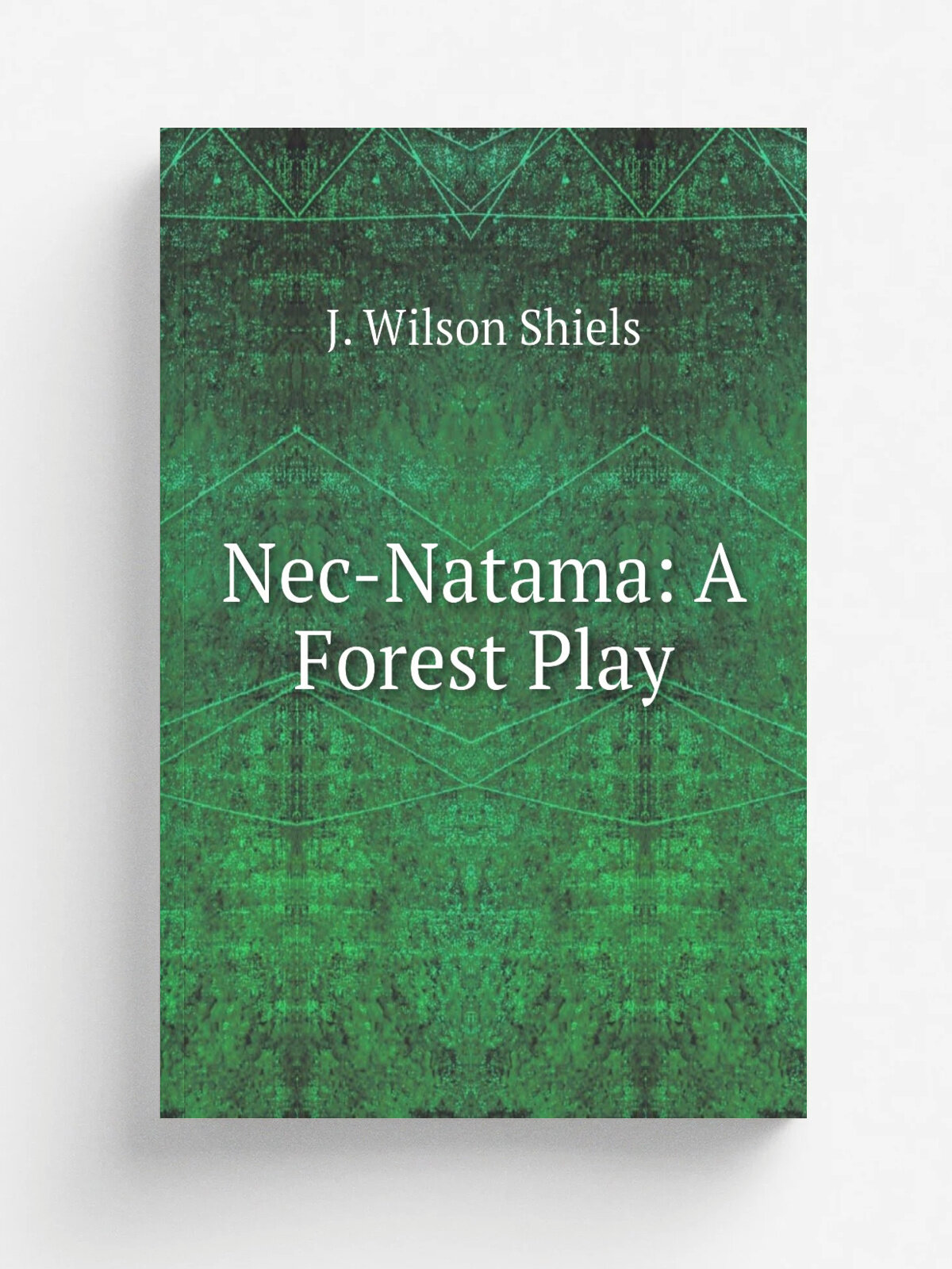Nec-Natama: A Forest Play | J. Wilson Shiels | Репринт