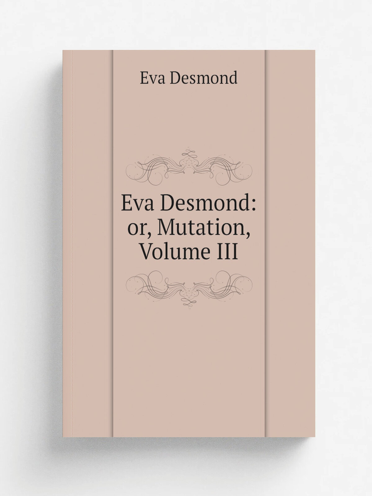 Eva Desmond: or, Mutation, Volume Iii | Eva Desmond | Репринт