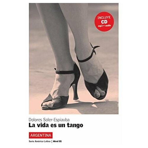 Dolores Soler-Espiauba "La vida es un tango: Argentina: Nivel B1 (+ CD)"