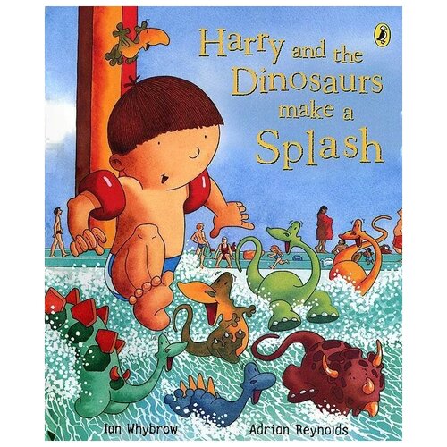 Уайброу Иан "Harry and the Dinosaurs Make a Splash"