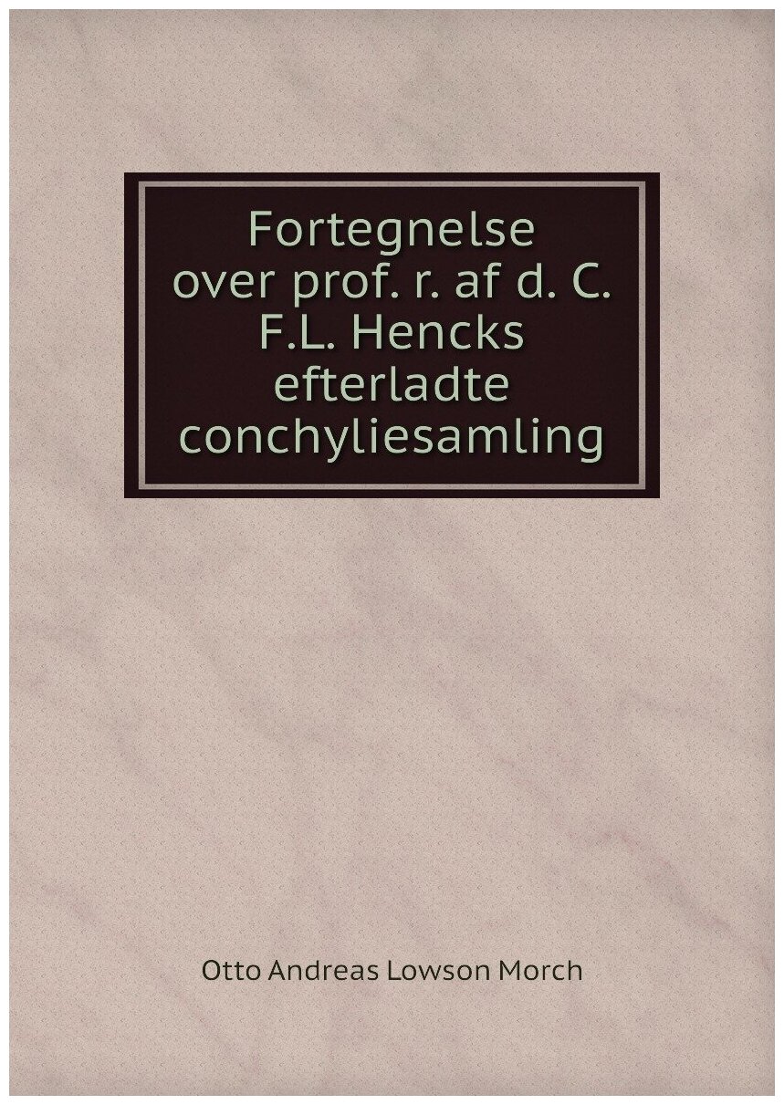 Fortegnelse over prof. r. af d. C.F.L. Hencks efterladte conchyliesamling