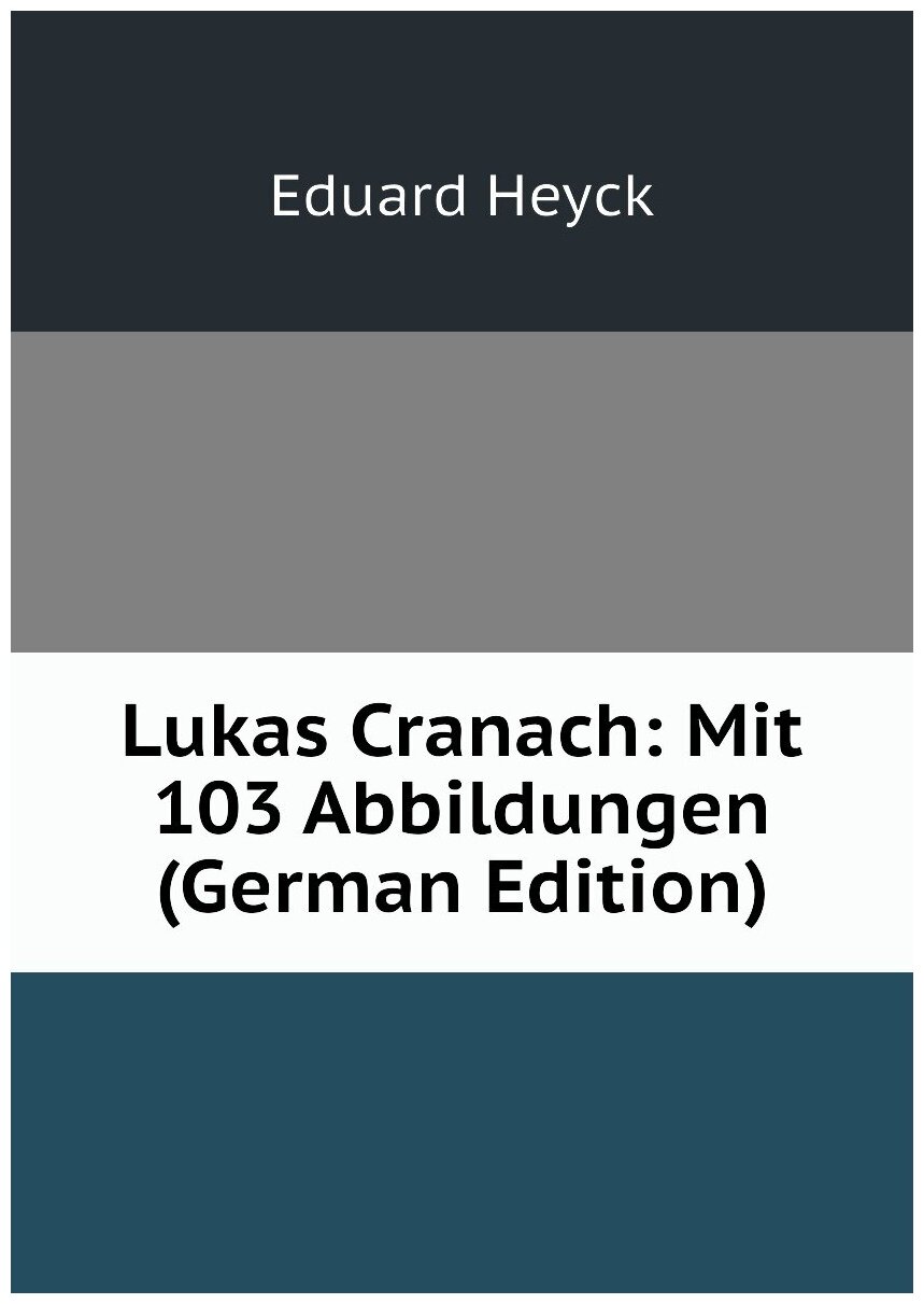 Lukas Cranach: Mit 103 Abbildungen (German Edition)