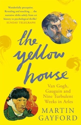 The Yellow House. Van Gogh, Gauguin, and Nine Turbulent Weeks in Arles - фото №1