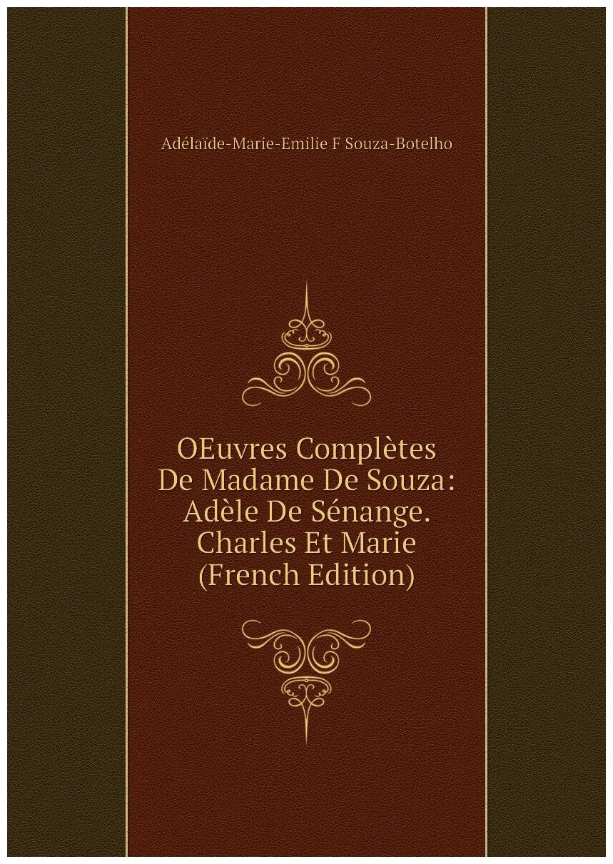 OEuvres Complètes De Madame De Souza  Adèle De Sénange  Charles Et Marie  French Edition 