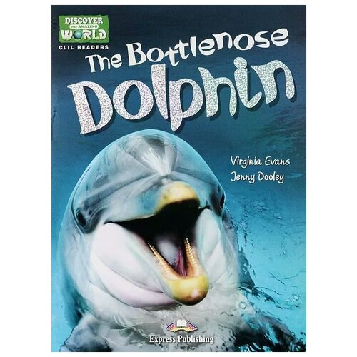 Virginia Evans, Jenny Dooley "The Bottlenose Dolphin: Reader: Level A1/A2"