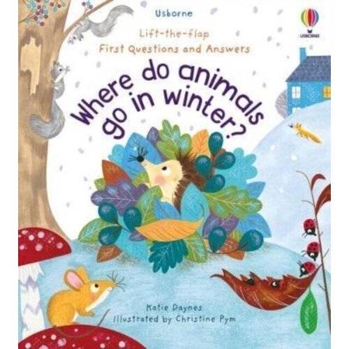 Katie Daynes "First Questions & Answers: Where Do Animals Go in Winter? (board book)"
