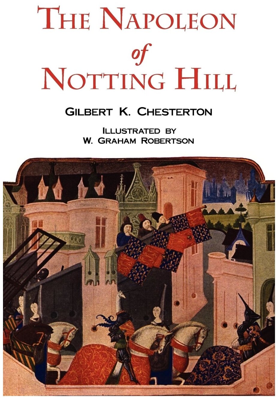 The Napoleon of Notting Hill with Original Illustrations from the First Edition