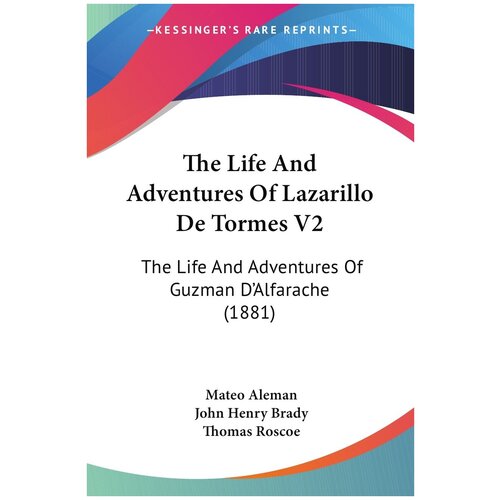 The Life And Adventures Of Lazarillo De Tormes V2. The Life And Adventures Of Guzman D'Alfarache (1881)