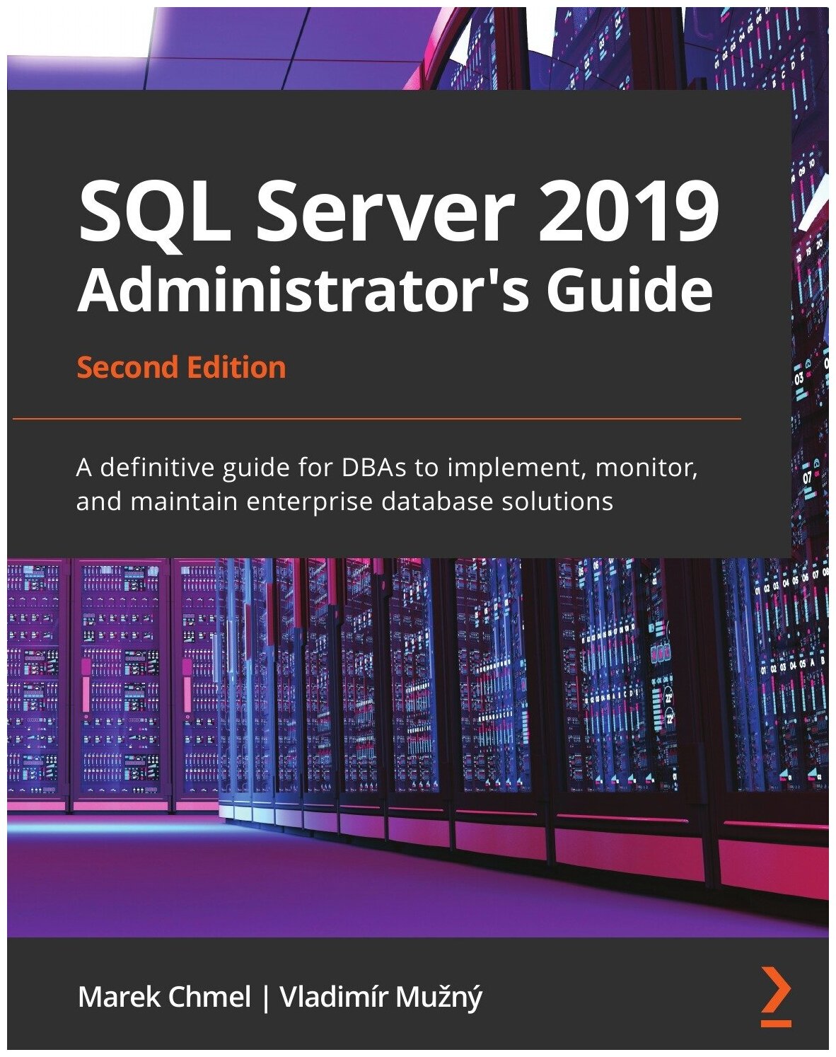 SQL Server 2019 Administrator's Guide, Second Edition. A definitive guide for DBAs to implement, monitor, and maintain enterprise database solutions