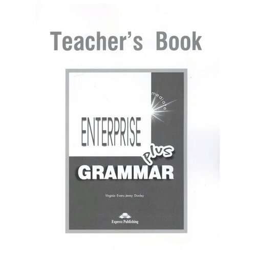 Evans V., Dooley J. "Enterprise Plus. Grammar. Teacher's Book. Pre-Intermediate"