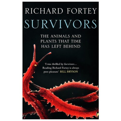 Richard Fortey "Survivors: The Animals and Plants That Time Has Left Behind"