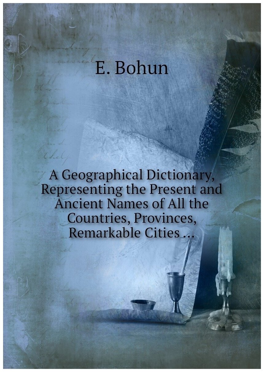 A Geographical Dictionary, Representing the Present and Ancient Names