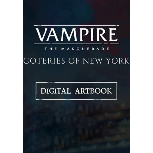 Vampire: The Masquerade - Coteries of New York Artbook DLC (Steam; PC; Регион активации РФ, СНГ) vampire the masquerade coteries of new york