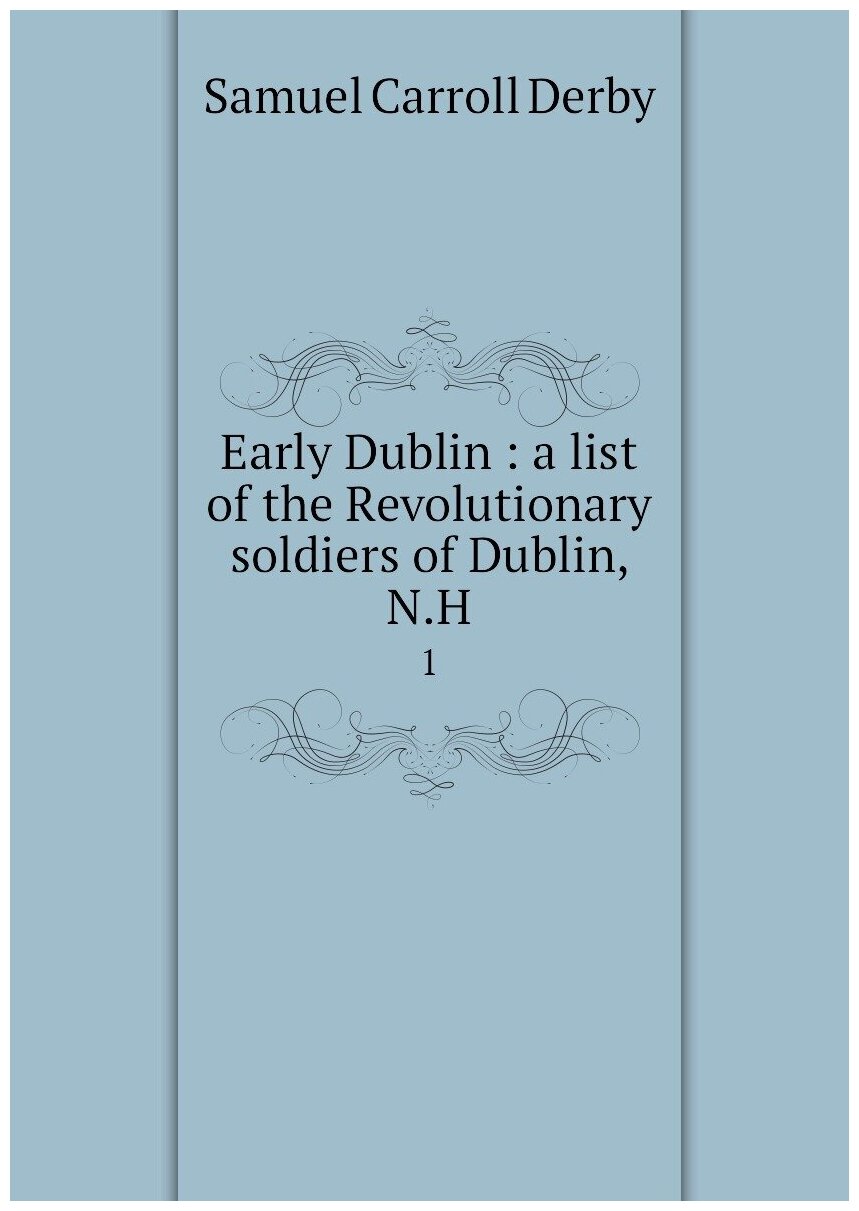 Early Dublin : a list of the Revolutionary soldiers of Dublin, N.H. 1