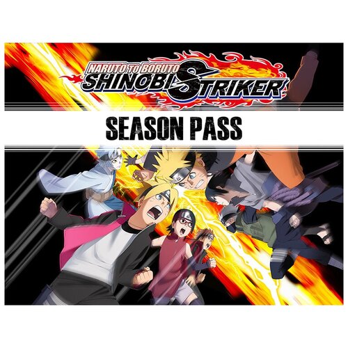 Naruto to Boruto: Shinobi Striker. Season Pass, электронный ключ (DLC, активация в Steam, платформа PC), право на использование (NAM_4376)