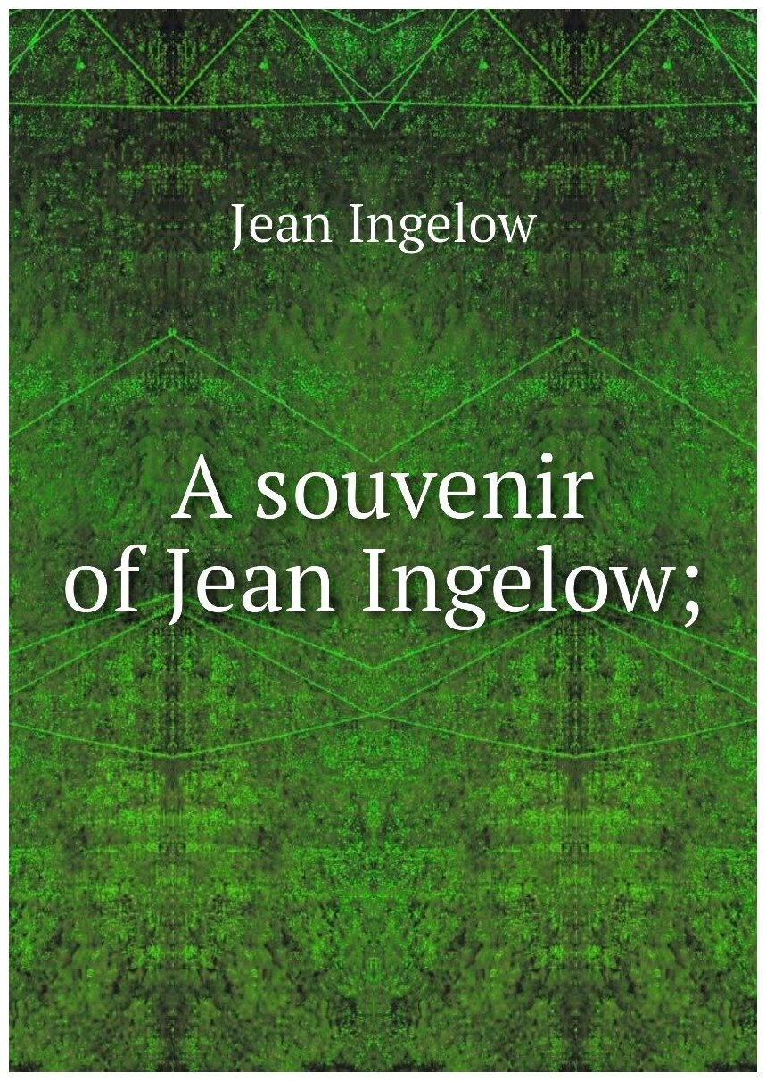 A souvenir of Jean Ingelow;