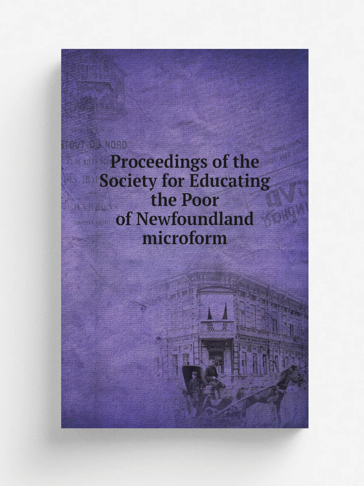 Proceedings of the Society for Educating the Poor of Newfoundland microform | 1827 | . London : s.n. | Репринт