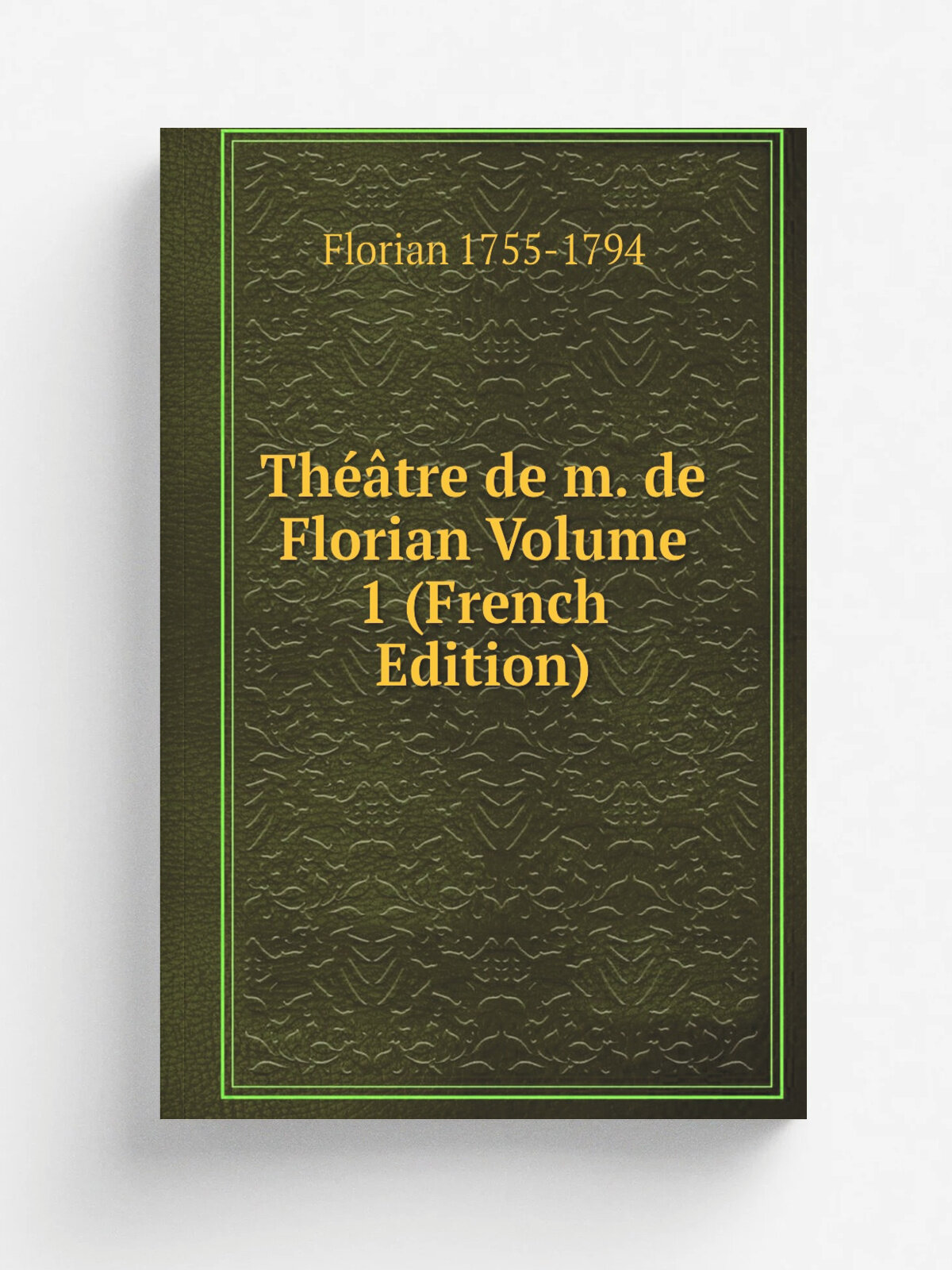 Th. tre de m. de Florian Volume 1 (French Edition) | Florian 1755-1794 | Репринт
