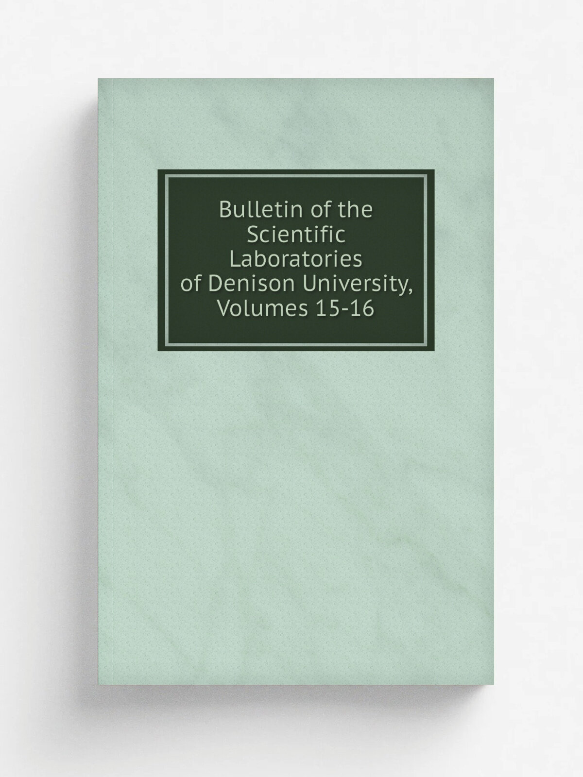 Bulletin of the Scientific Laboratories of Denison University, Volumes 15-16 | Репринт