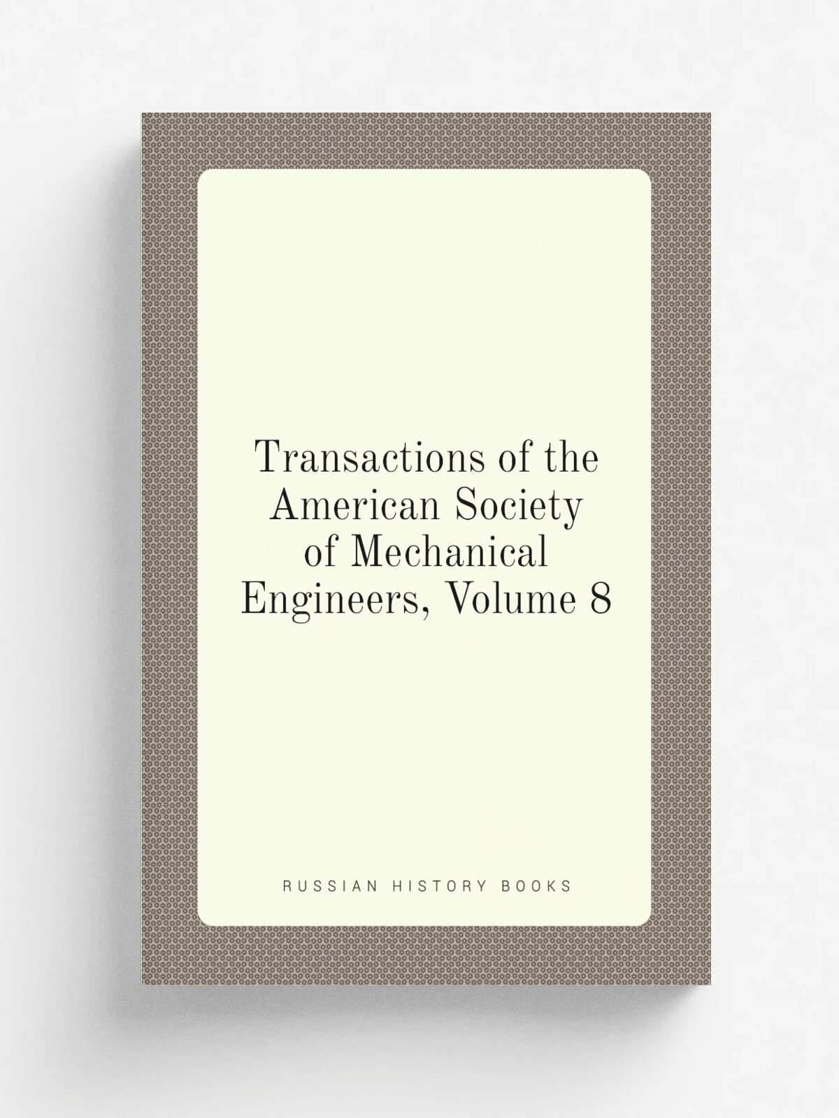 Transactions of the American Society of Mechanical Engineers, Volume 8