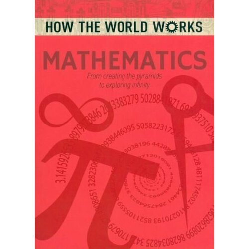 Mathematics. From Creating the Pyramids to Exploring Infinity