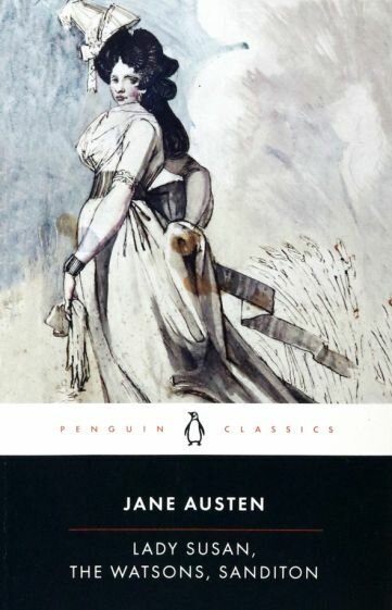 Jane Austen - Lady Susan, the Watsons, Sanditon