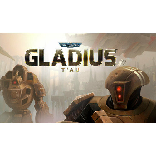 Дополнение Warhammer 40000 Gladius - Tau для PC STEAM Регион активации Российская Федерация электронная версия 549₽