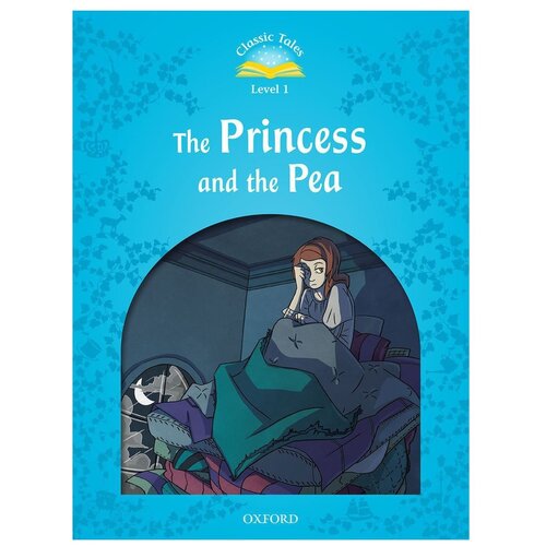 "Classic Tales Second Edition. Level 1. The Princess and the Pea"