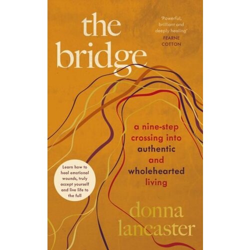 Donna Lancaster - The Bridge. A nine step crossing into authentic and wholehearted living