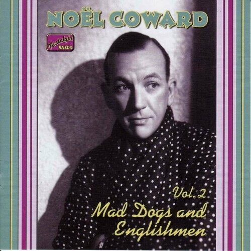 Noel Coward-Mad Dogs And Englishmen (1932-1936) < Naxos CD EU (Компакт-диск 1шт) noel coward a room with a view 1928 1932 naxos cd eu компакт диск 1шт
