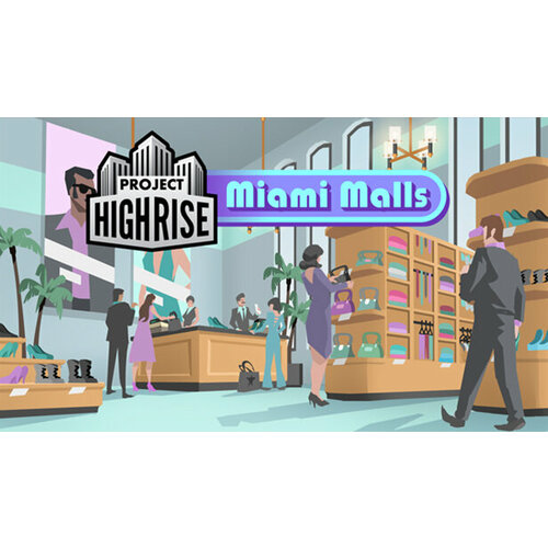 Дополнение Project Highrise: Miami Malls для PC (STEAM) (электронная версия)