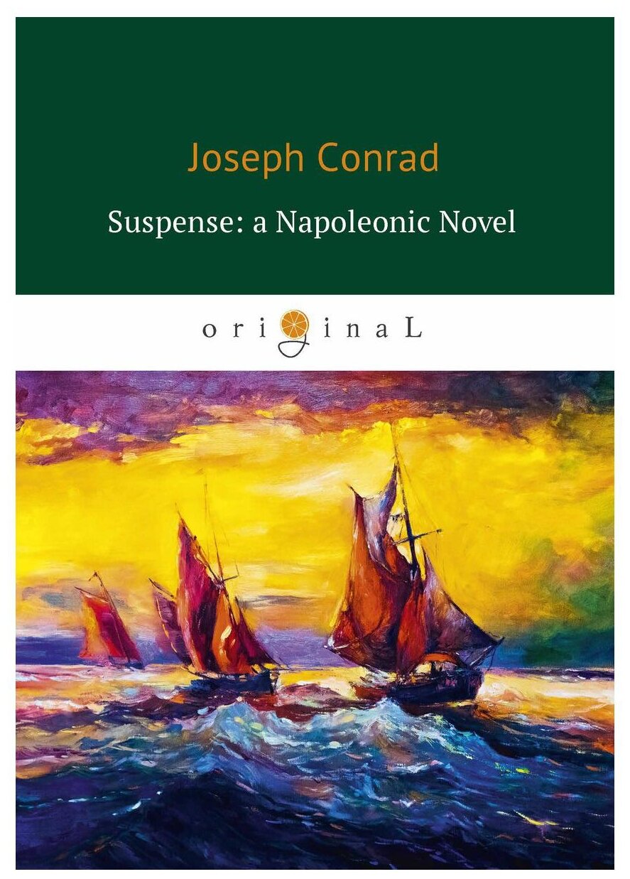 Conrad Joseph "Suspense: a Napoleonic Novel"