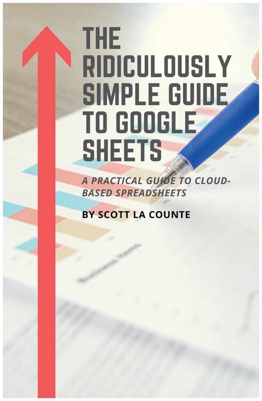 The Ridiculously Simple Guide to Google Sheets. A Practical Guide to Cloud-Based Spreadsheets