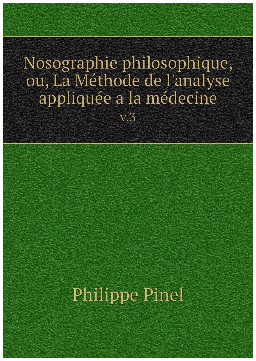 Nosographie philosophique, ou, La Méthode de l'analyse appliquée a la médecine. v.3