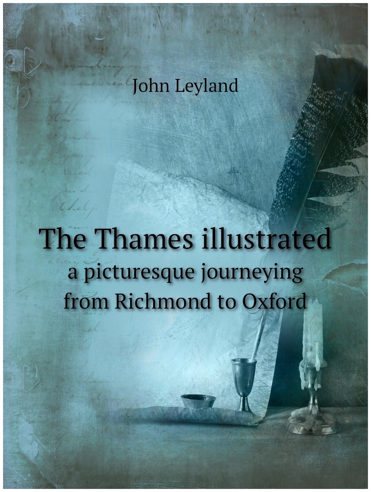 The Thames illustrated. a picturesque journeying from Richmond to Oxford