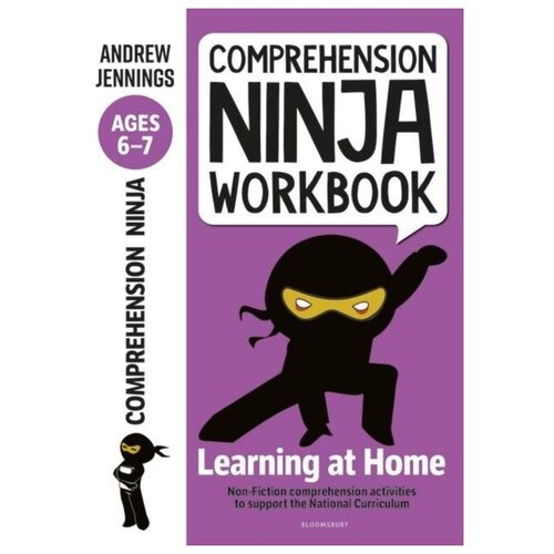 Jennings Andrew. Comprehension Ninja Workbook for Ages 6-7. Learning at Home