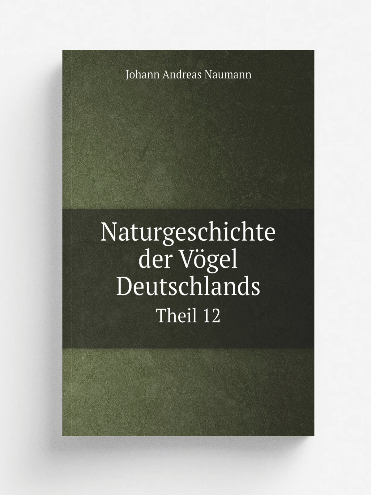 Naturgeschichte der V.gel Deutschlands. Theil 12 | Johann Andreas Naumann | 1844 | Leipzig : G. Fleischer | Репринт
