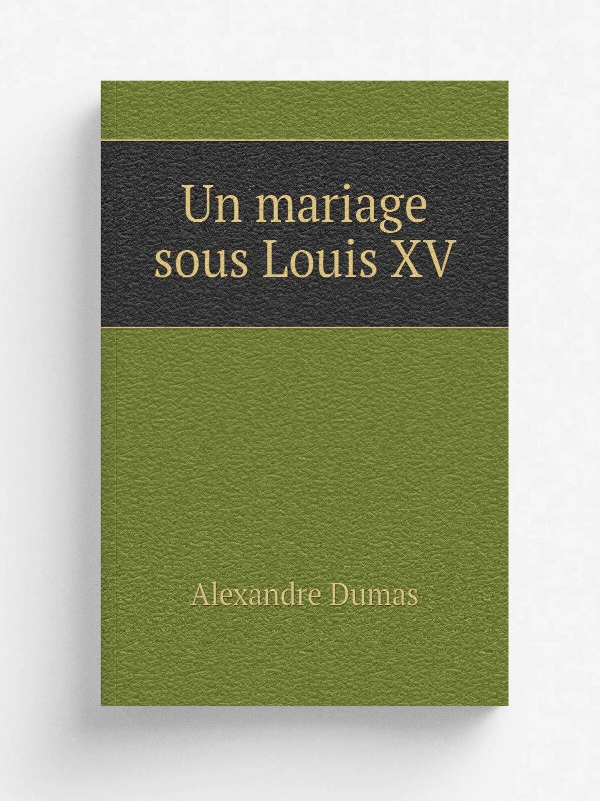 Un mariage sous Louis Xv | Alexandre Dumas | 1841 | Paris : Marchant | Репринт
