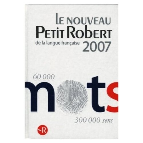 Le Nouveau Petit Robert de la langue fran? aise 2007