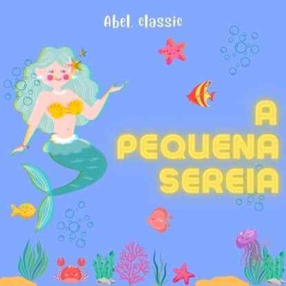 Abel Classics, A Pequena Sereia [Аудиокнига]