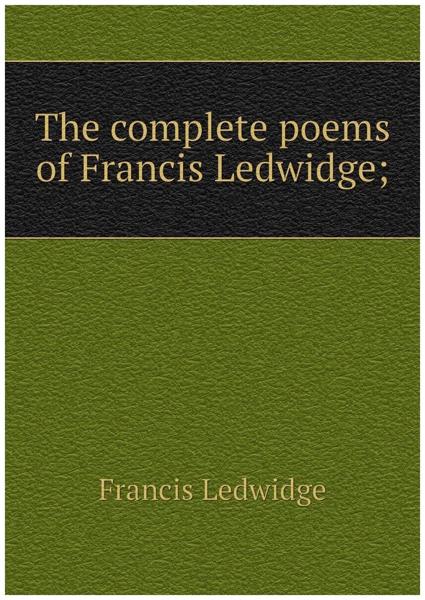 The complete poems of Francis Ledwidge;