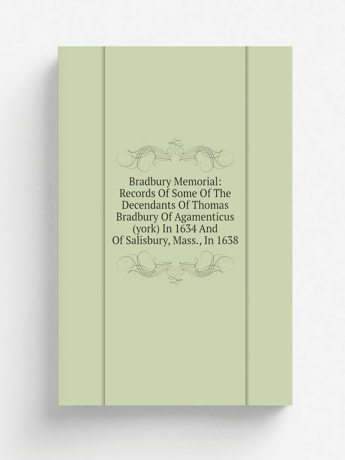 Bradbury Memorial: Records Of Some Of The Decendants Of Thomas Bradbury Of Agamenticus (york) In 1634 And Of Salisbury, Mass, In 1638 | Репринт