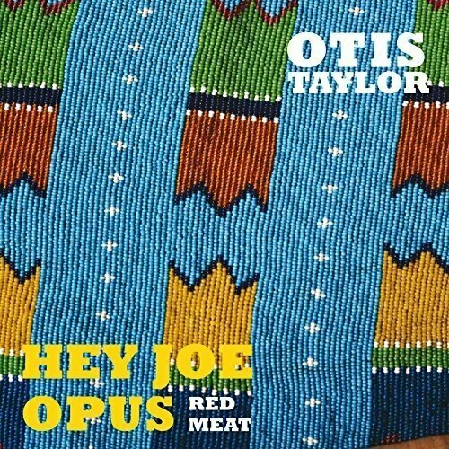 AUDIO CD Otis Taylor: Hey Joe Opus Red Meat. 1 CD spann otis виниловая пластинка spann otis good morning mr blues