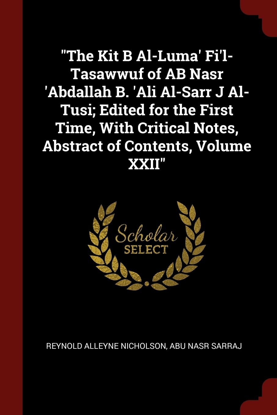 "The Kit B Al-Luma' Fi'l-Tasawwuf of AB Nasr 'Abdallah B. 'Ali Al-Sarr J Al-Tusi; Edited for the First Time, With Critical Notes, Abstract of Content…