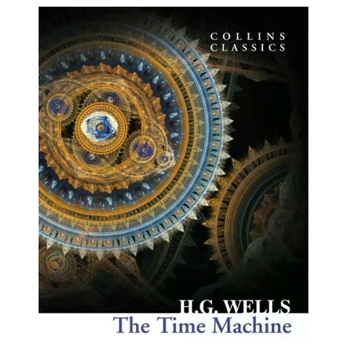 Уэллс Герберт Джордж "The Time Machine (Collins Classics)"