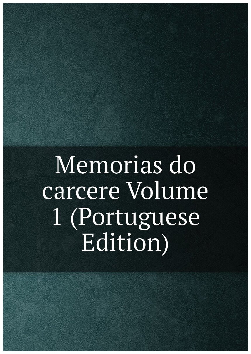 Memorias do carcere Volume 1 (Portuguese Edition)