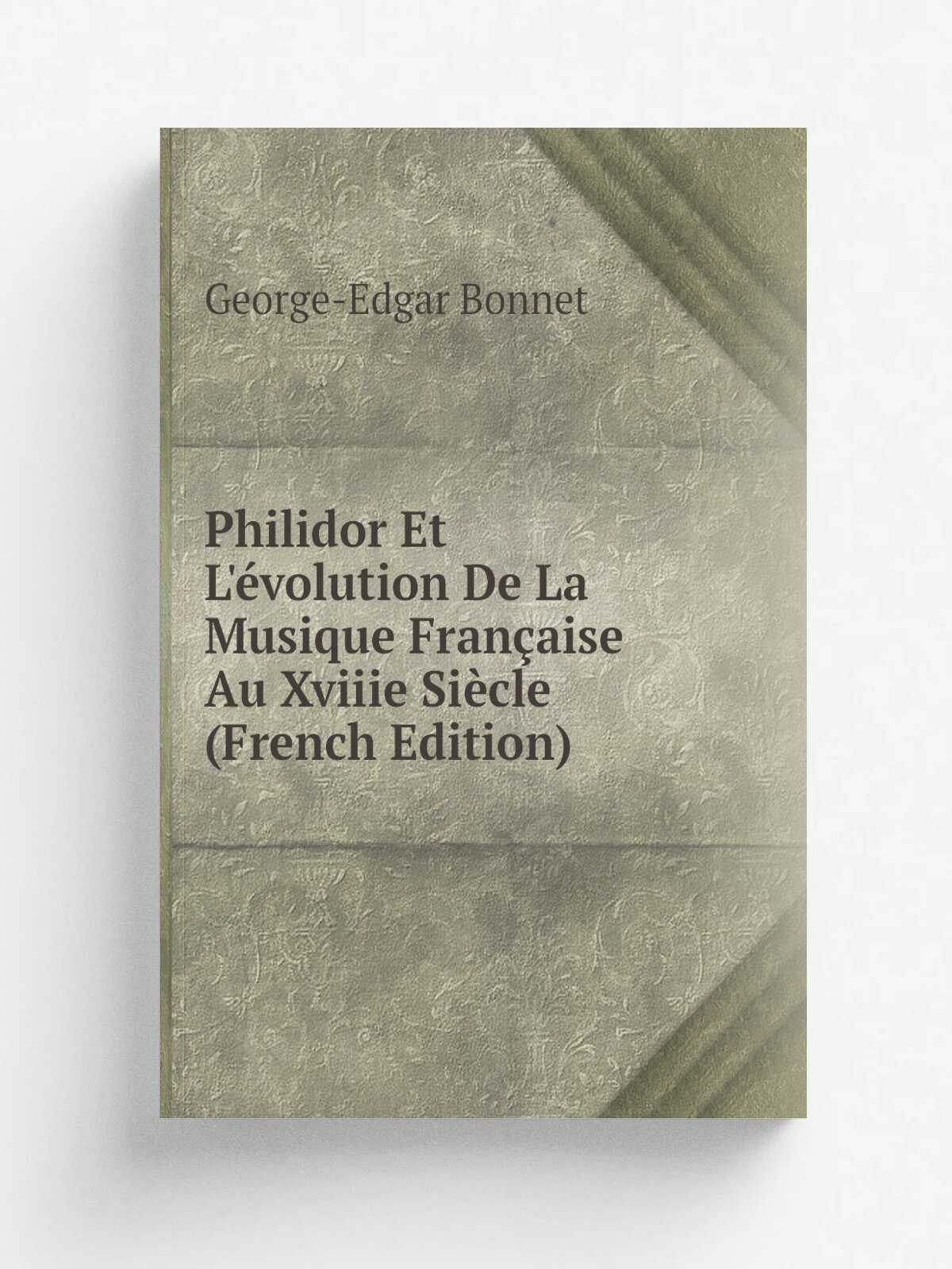 Philidor Et L'. volution De La Musique Fran.aise Au Xviiie Si.cle (French Edition) | George-Edgar Bonnet | Репринт