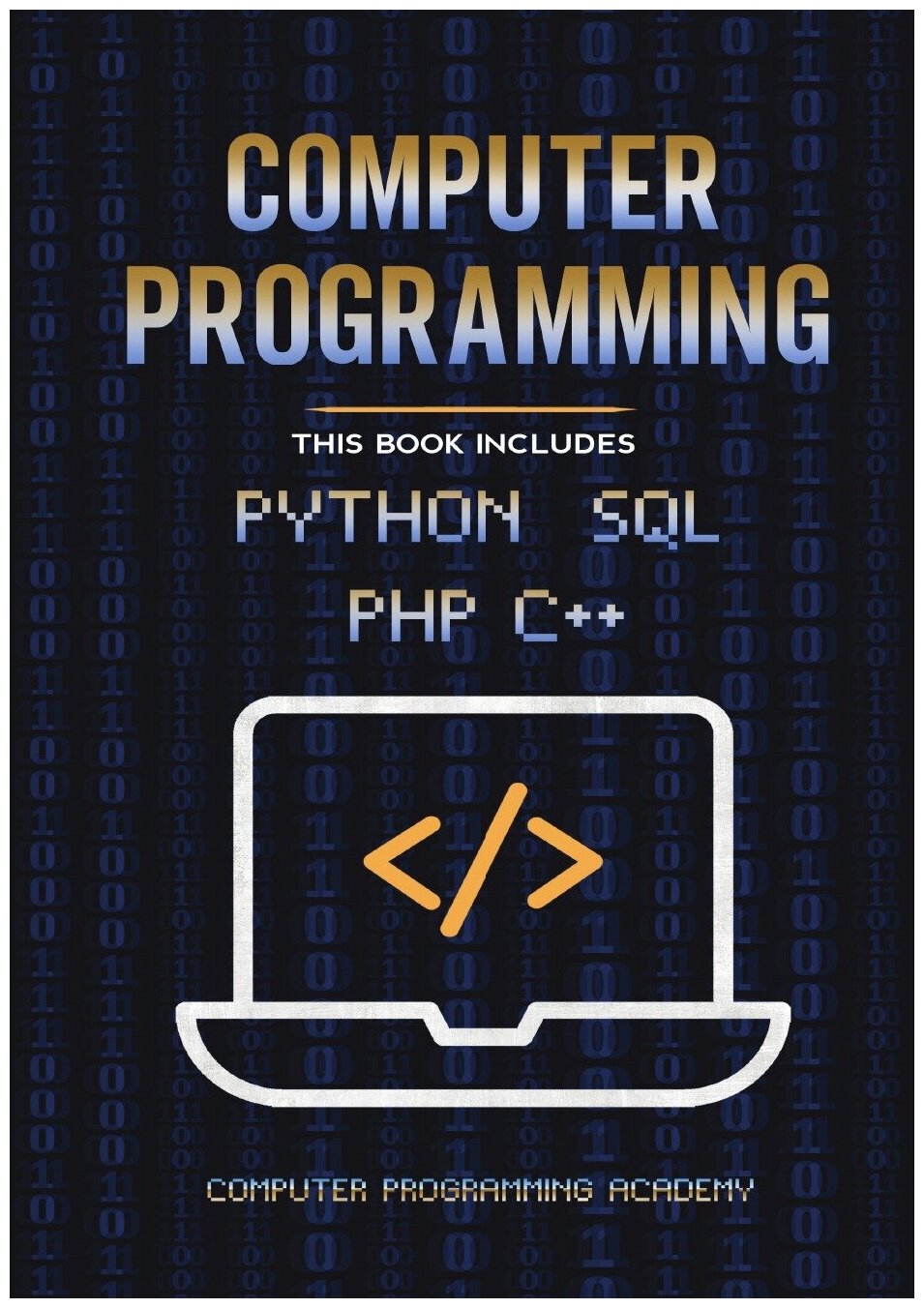 Computer Programming. Python, SQL, PHP, C++. 4 Books in 1: The Ultimate Crash Course Learn Python, SQL, PHP and C++. With Practical Computer Coding E…