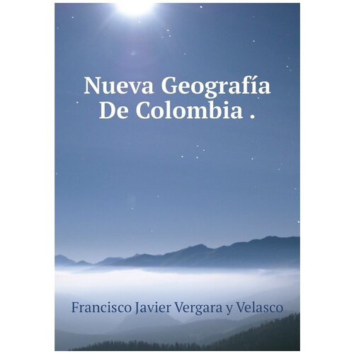 Nueva Geografía De Colombia .