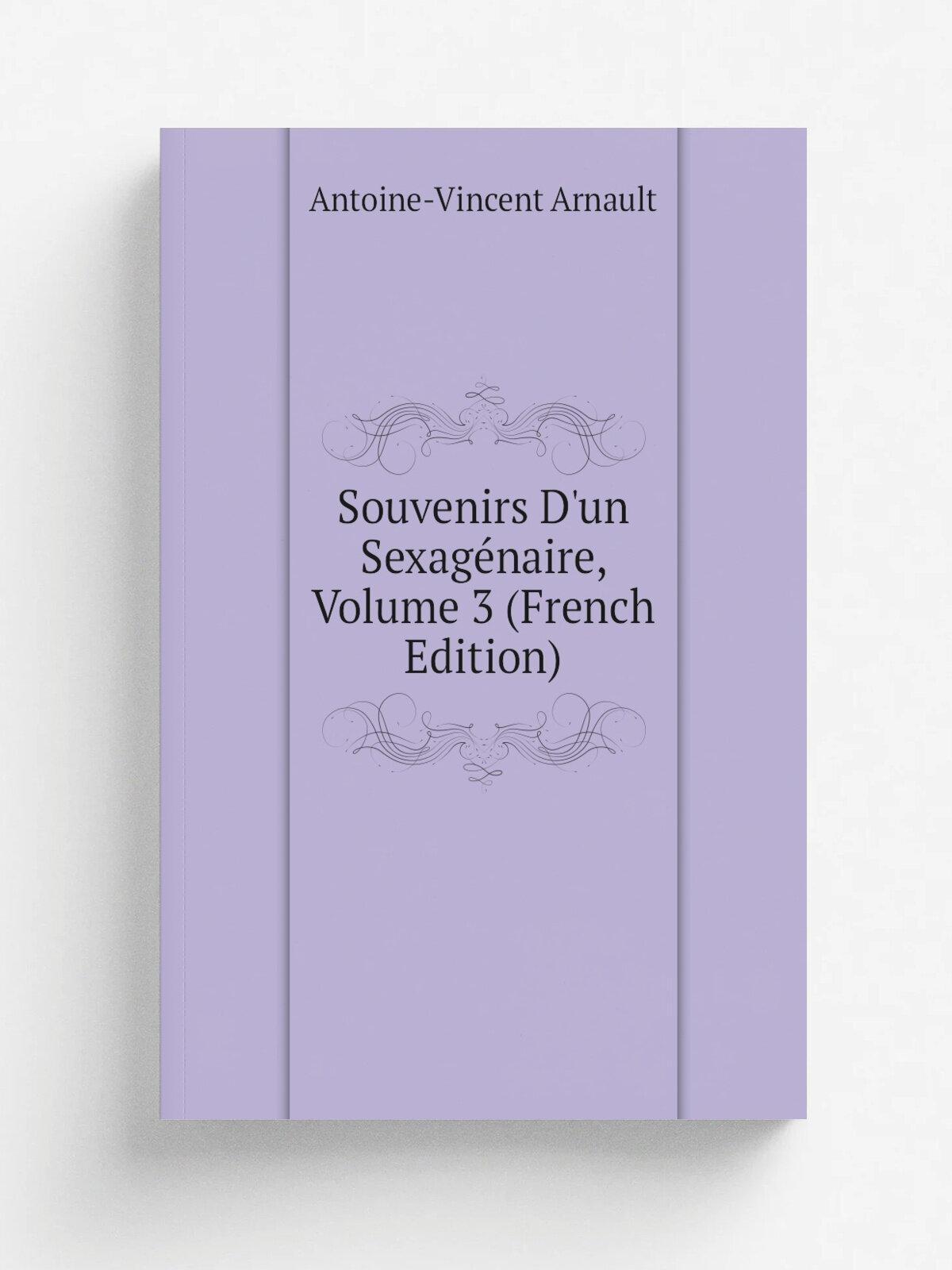 Souvenirs D'un Sexag.naire, Volume 3 (French Edition) | Antoine-Vincent Arnault | Репринт